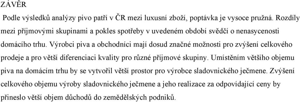 Výrobci piva a obchodníci mají dosud značné možnosti pro zvýšení celkového prodeje a pro větší diferenciaci kvality pro různé příjmové skupiny.