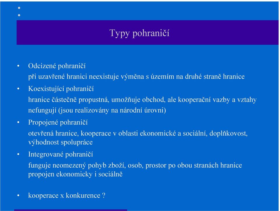 úrovni) Propojené pohraničí otevřená hranice, kooperace v oblasti ekonomické a sociální, doplňkovost, výhodnost spolupráce