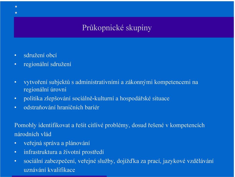 identifikovat a řešit citlivé problémy, dosud řešené v kompetencích národních vlád veřejná správa a plánování