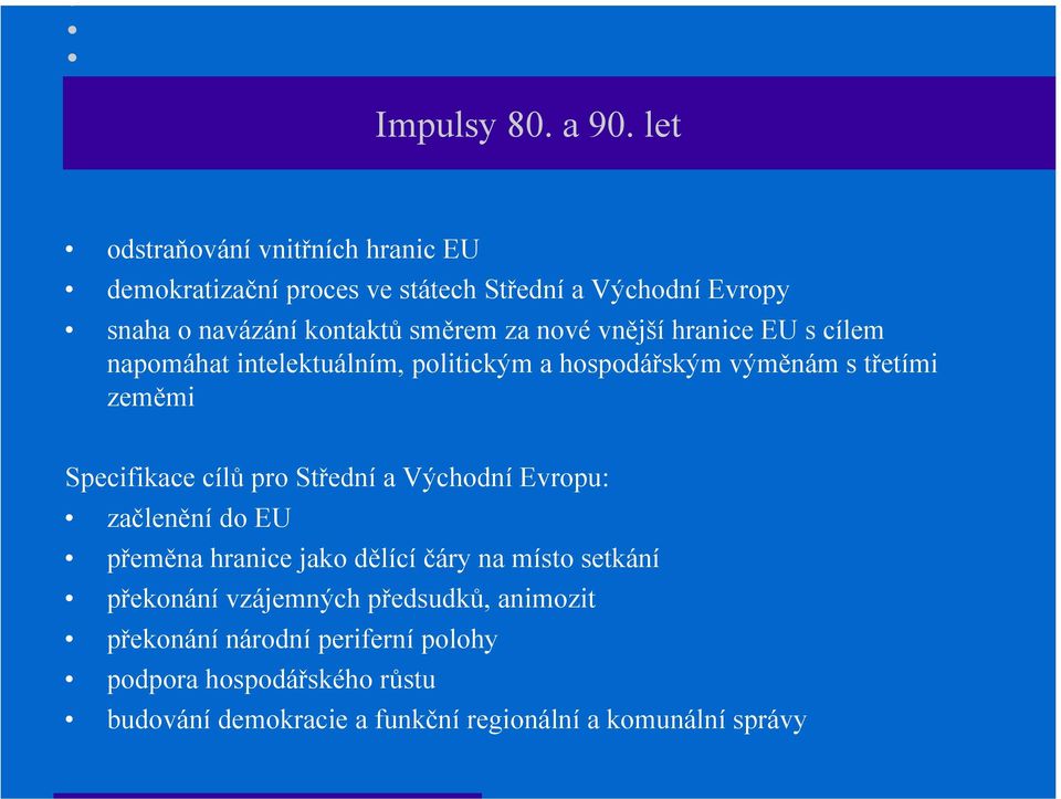 nové vnější hranice EU s cílem napomáhat intelektuálním, politickým a hospodářským výměnám s třetími zeměmi Specifikace cílů pro