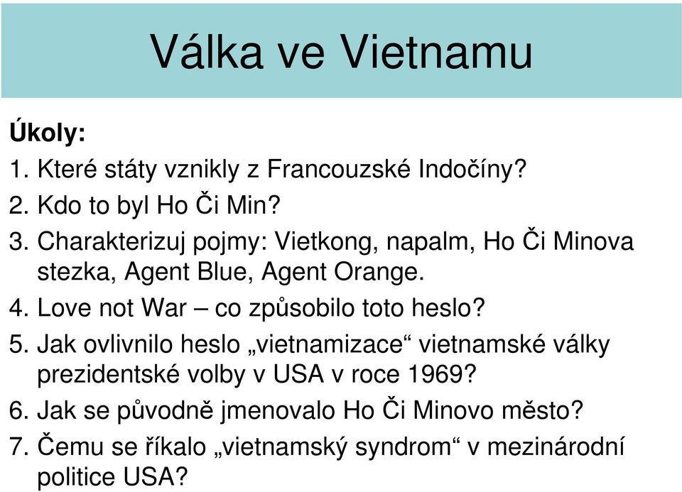 Love not War co způsobilo toto heslo? 5.