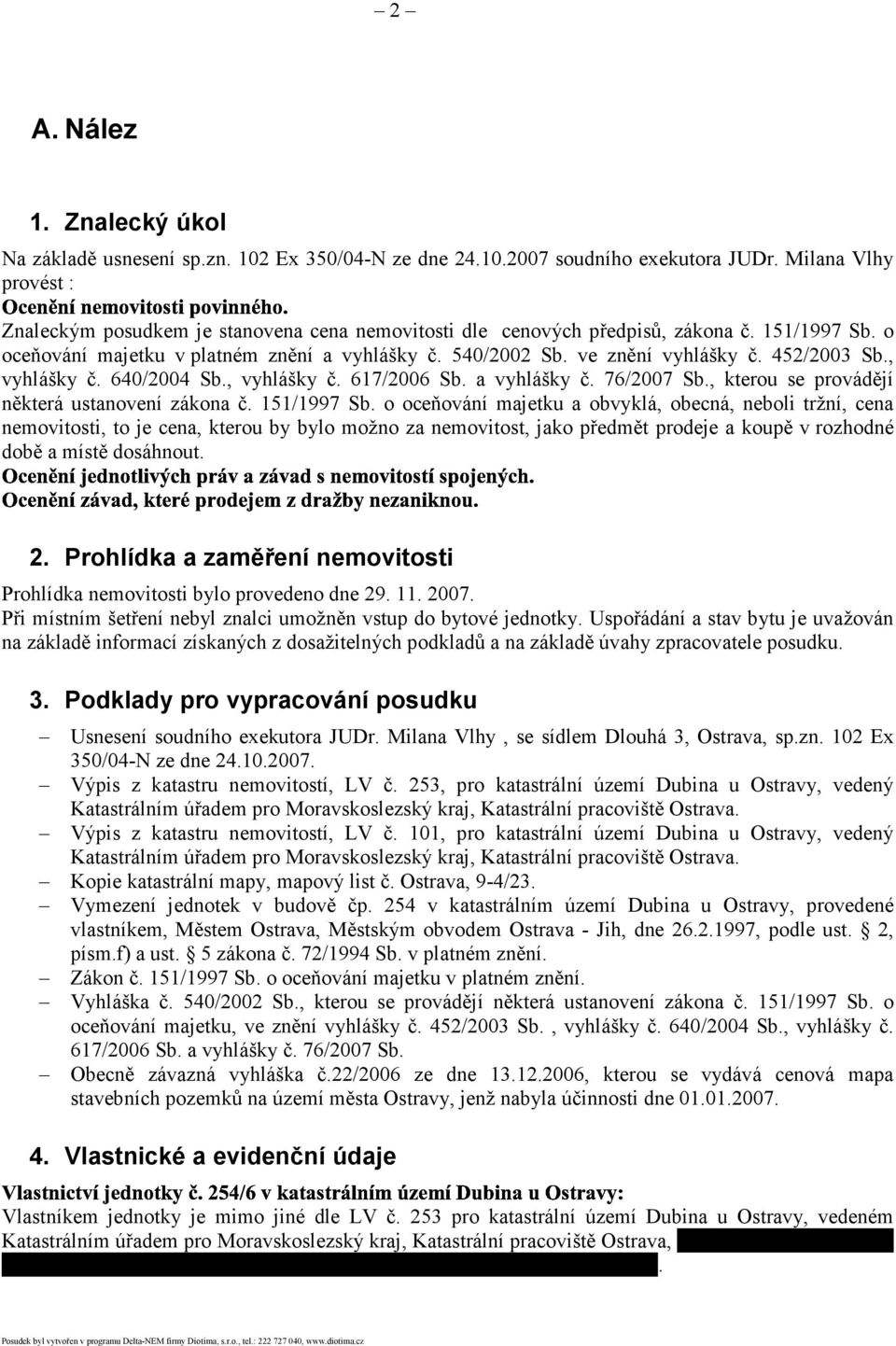 452/2003 Sb., vyhlášky č. 640/2004 Sb., vyhlášky č. 617/2006 Sb. a vyhlášky č. 76/2007 Sb., kterou se provádějí některá ustanovení zákona č. 151/1997 Sb.