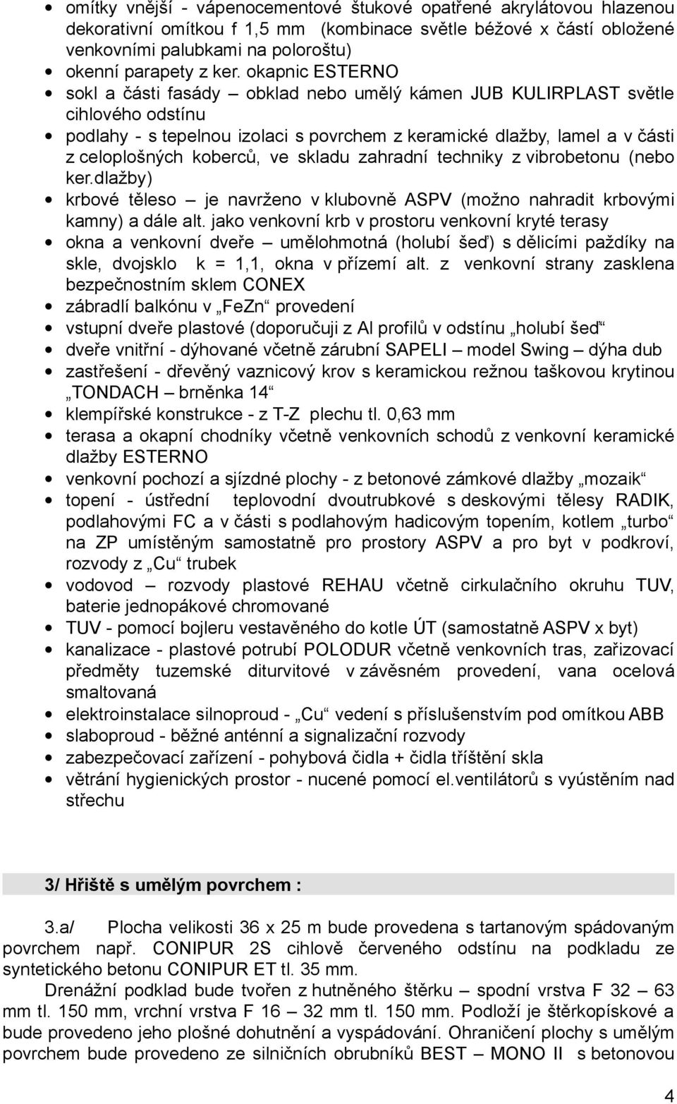 ve skladu zahradní techniky z vibrobetonu (nebo ker.dlažby) krbové těleso je navrženo v klubovně ASPV (možno nahradit krbovými kamny) a dále alt.