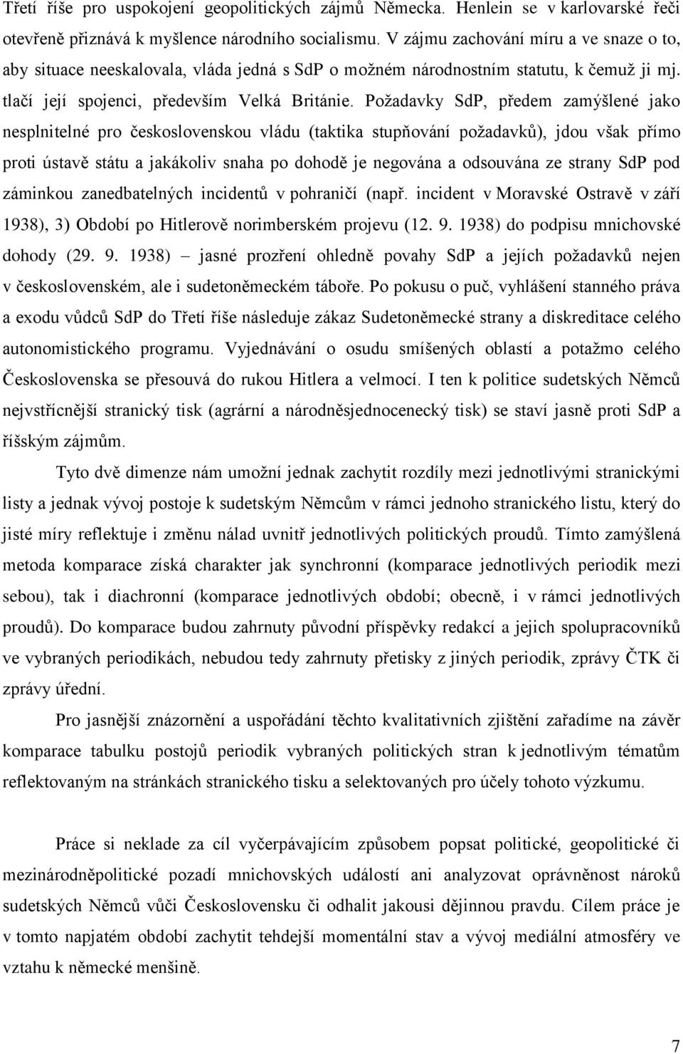 Požadavky SdP, předem zamýšlené jako nesplnitelné pro československou vládu (taktika stupňování požadavků), jdou však přímo proti ústavě státu a jakákoliv snaha po dohodě je negována a odsouvána ze
