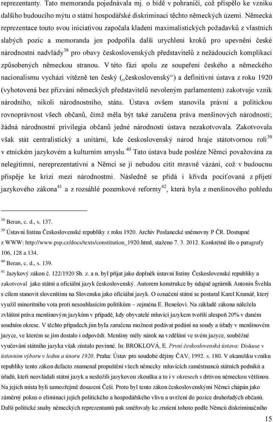 nadvlády 38 pro obavy československých představitelů z nežádoucích komplikací způsobených německou stranou.