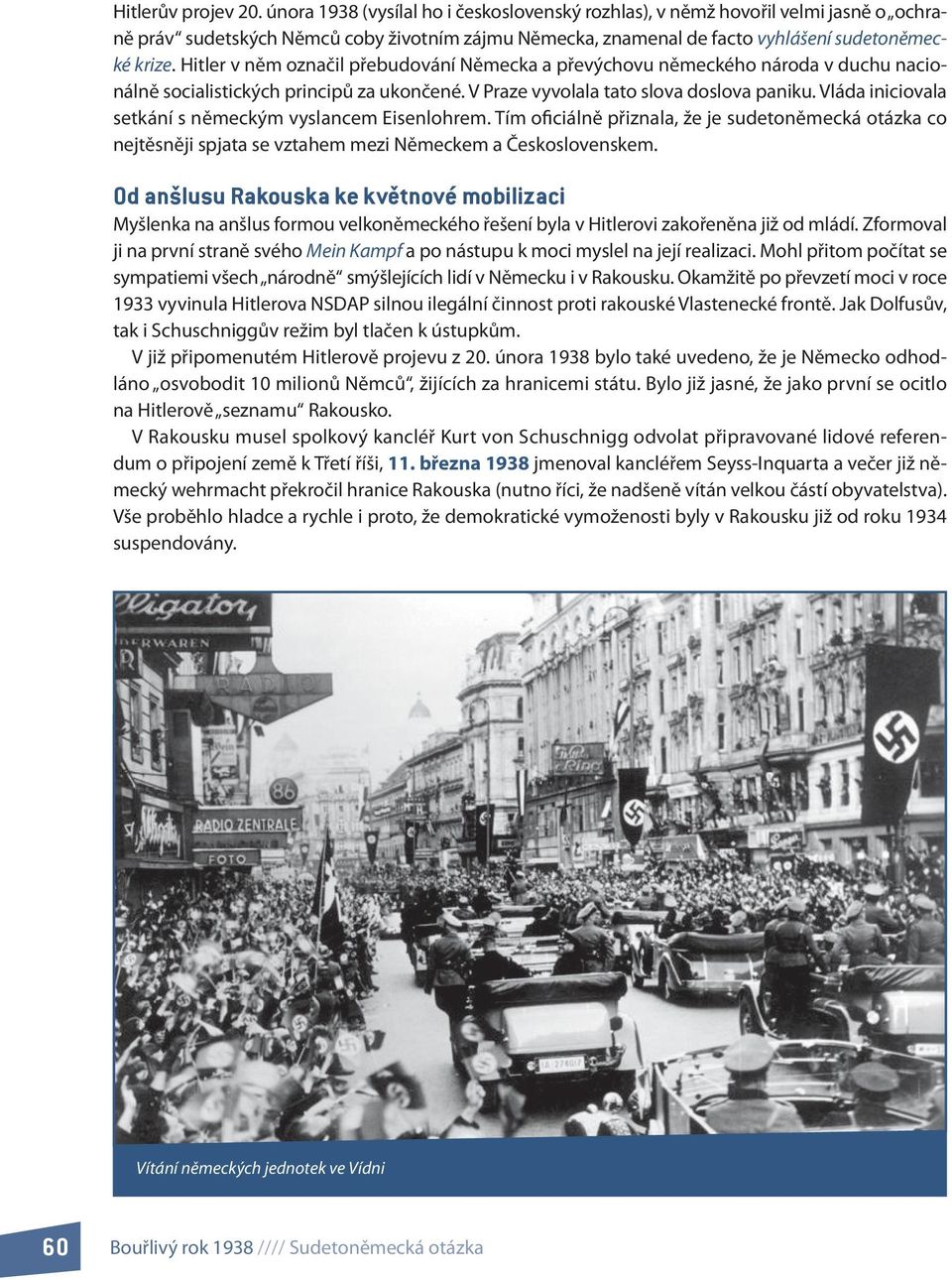 Hitler v něm označil přebudování Německa a převýchovu německého národa v duchu nacionálně socialistických principů za ukončené. V Praze vyvolala tato slova doslova paniku.