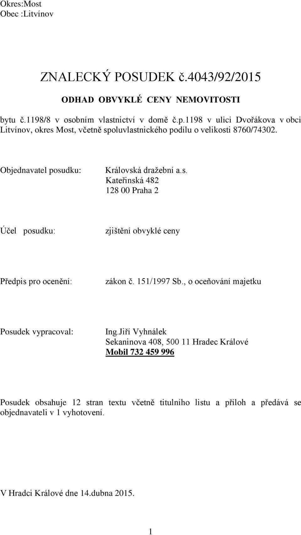151/1997 Sb., o oceňování majetku Posudek vypracoval: Ing.