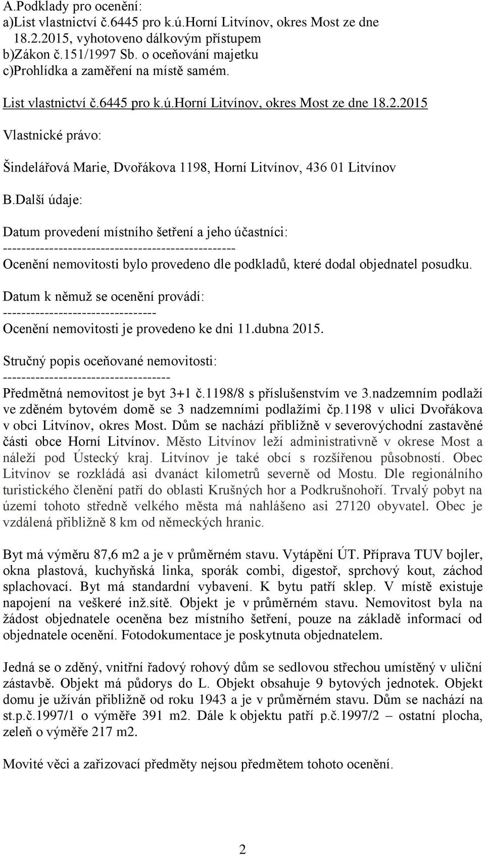 2015 Vlastnické právo: Šindelářová Marie, Dvořákova 1198, Horní Litvínov, 436 01 Litvínov B.