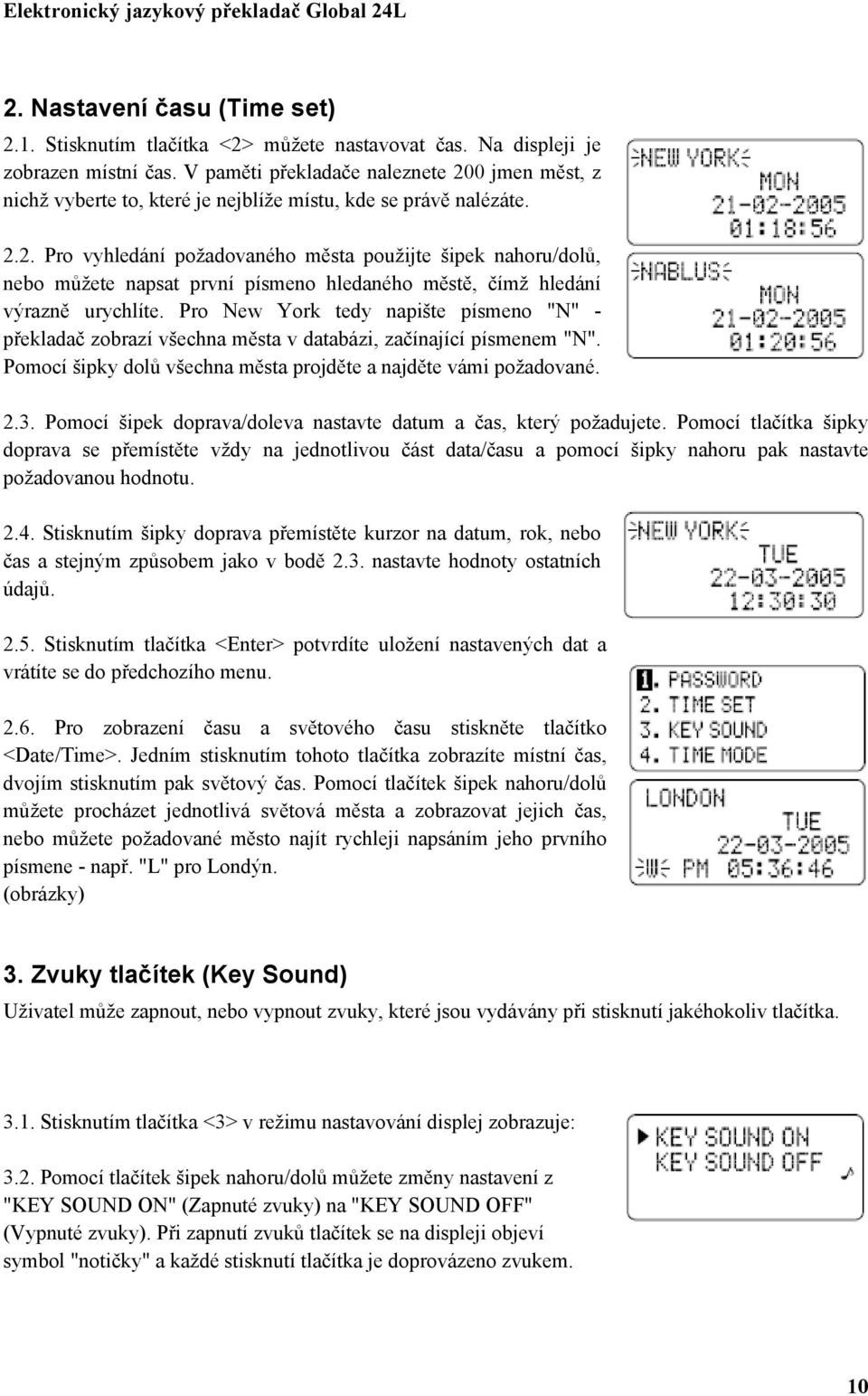 Pro New York tedy napište písmeno "N" - překladač zobrazí všechna města v databázi, začínající písmenem "N". Pomocí šipky dolů všechna města projděte a najděte vámi požadované. 2.3.