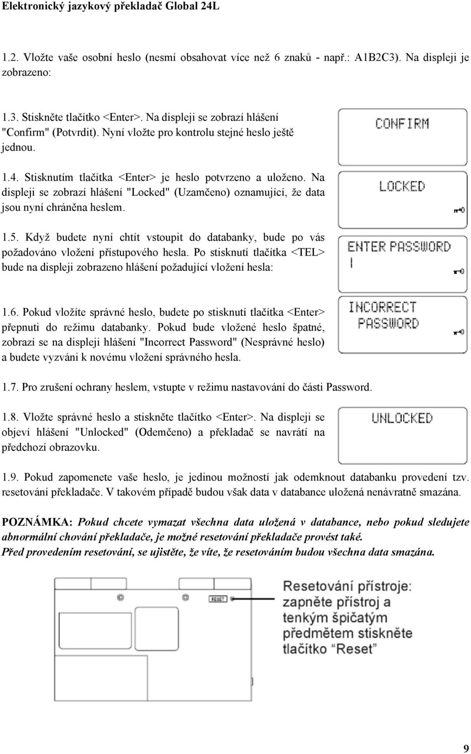 Na displeji se zobrazí hlášení "Locked" (Uzamčeno) oznamující, že data jsou nyní chráněna heslem. 1.5. Když budete nyní chtít vstoupit do databanky, bude po vás požadováno vložení přístupového hesla.