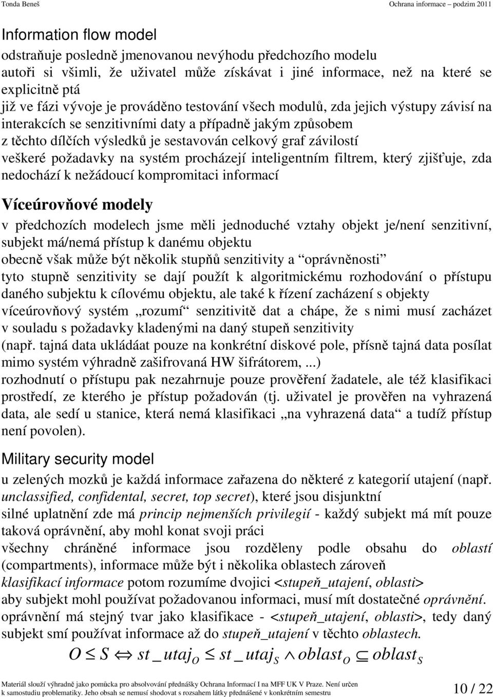 požadavky na systém procházejí inteligentním filtrem, který zjišťuje, zda nedochází k nežádoucí kompromitaci informací Víceúrovňové modely v předchozích modelech jsme měli jednoduché vztahy objekt