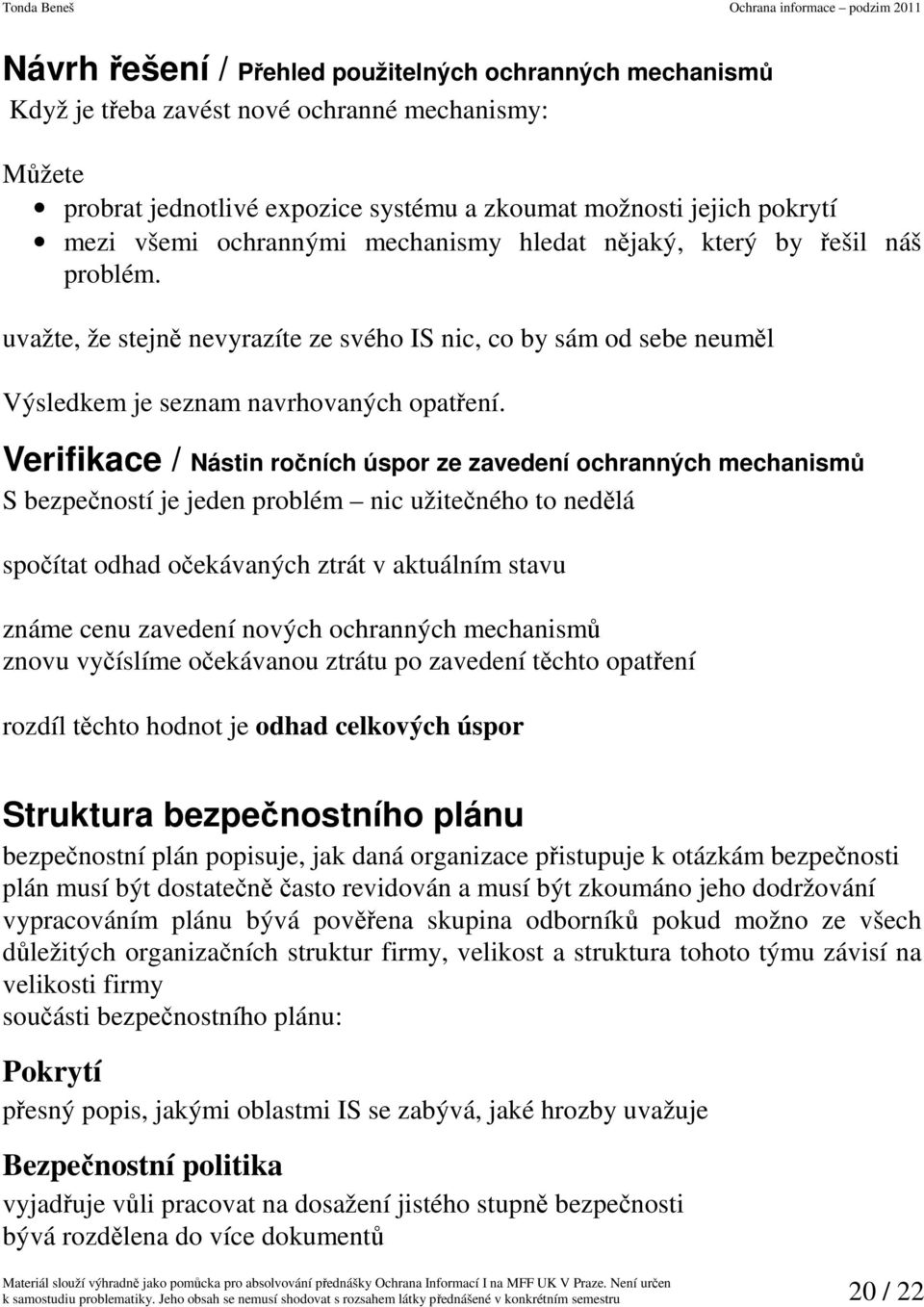 Verifikace / Nástin ročních úspor ze zavedení ochranných mechanismů S bezpečností je jeden problém nic užitečného to nedělá spočítat odhad očekávaných ztrát v aktuálním stavu známe cenu zavedení