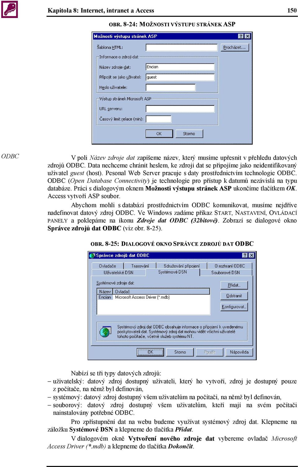 ODBC (Open Database Connectivity) je technologie pro přístup k datumů nezávislá na typu databáze. Práci s dialogovým oknem Možnosti výstupu stránek ASP ukončíme tlačítkem OK.