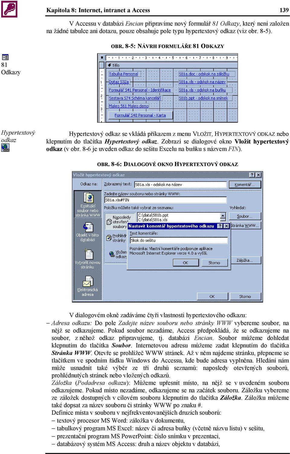 Zobrazí se dialogové okno Vložit hypertextový odkaz (v obr. 8-6 je uveden odkaz do sešitu Excelu na buňku s názvem FIN). OBR.
