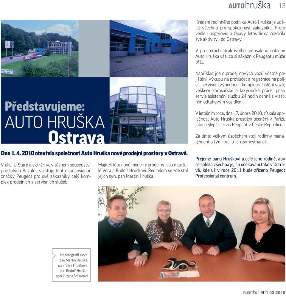 2010 otevřela společnost Auto Hruška nové prodejní prostory v Ostravě.