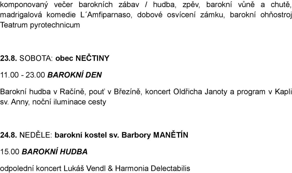 00 BAROKNÍ DEN Barokní hudba v Račíně, pouť v Březíně, koncert Oldřicha Janoty a program v Kapli sv.