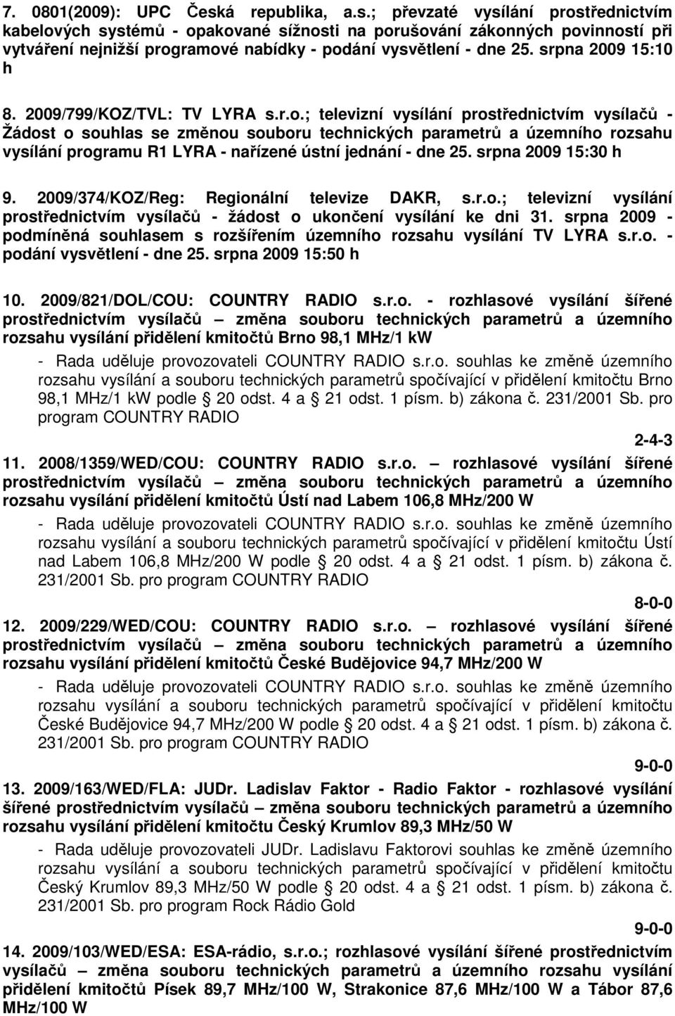 srpna 2009 15:10 h 8. 2009/799/KOZ/TVL: TV LYRA s.r.o.