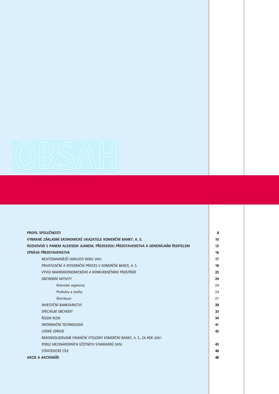 ROZHOVOR S PANEM ALEXISEM JUANEM, P EDSEDOU P EDSTAVENSTVA A GENERÁLNÍM EDITELEM ZPRÁVA P EDSTAVENSTVA NEJV ZNAMNùJ Í UDÁLOSTI ROKU 21 PRIVATIZAâNÍ A INTEGRAâNÍ PROCES V