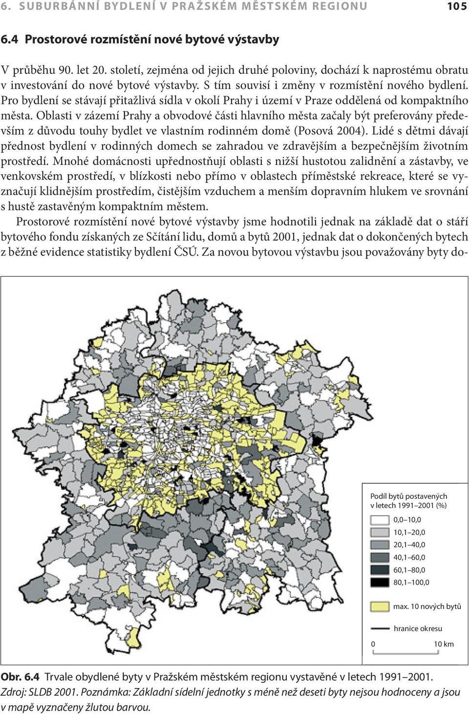 Pro bydlení se stávají přitažlivá sídla v okolí Prahy i území v Praze oddělená od kompaktního města.