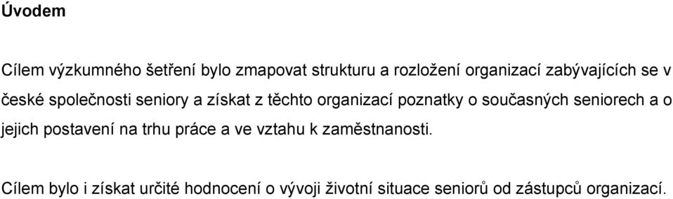 současných seniorech a o jejich postavení na trhu práce a ve vztahu k zaměstnanosti.