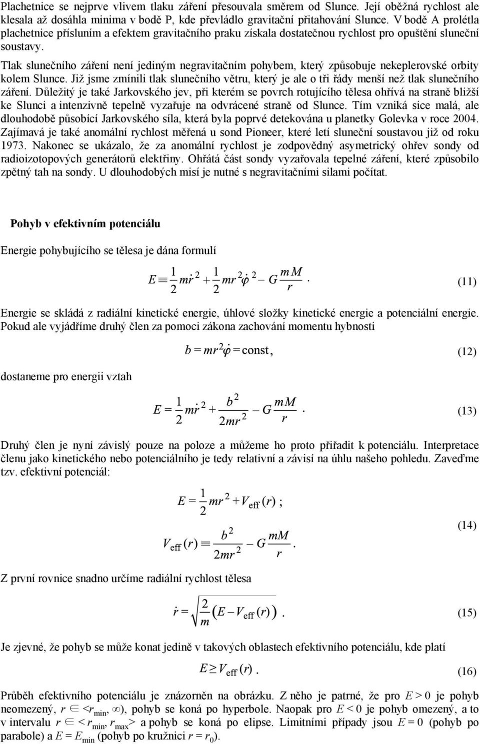 Tlak slunečního záření není jediným negravitačním pohybem, který způsobuje nekeplerovské orbity kolem Slunce.