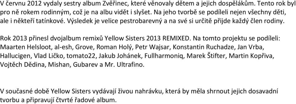 Rok 2013 přinesl dvojalbum remixů Yellow Sisters 2013 REMIXED.