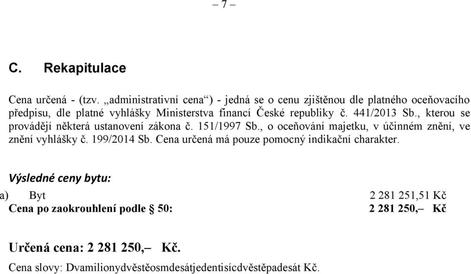 republiky č. 441/2013 Sb., kterou se provádějí některá ustanovení zákona č. 151/1997 Sb.