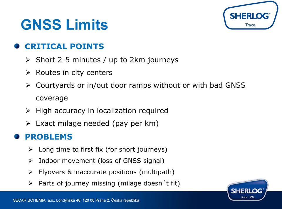 milage needed (pay per km) PROBLEMS Long time to first fix (for short journeys) Indoor movement (loss