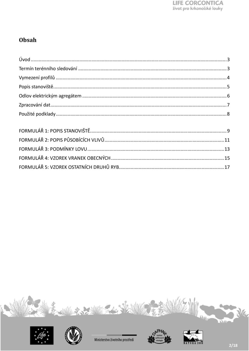 .. 8 FORMULÁŘ 1: POPIS STANOVIŠTĚ... 9 FORMULÁŘ 2: POPIS PŮSOBÍCÍCH VLIVŮ.