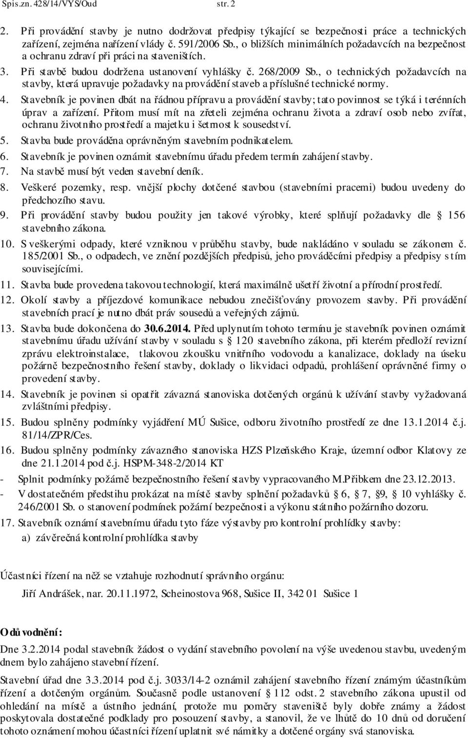 , o technických požadavcích na stavby, která upravuje požadavky na provádění staveb a příslušné technické normy. 4.