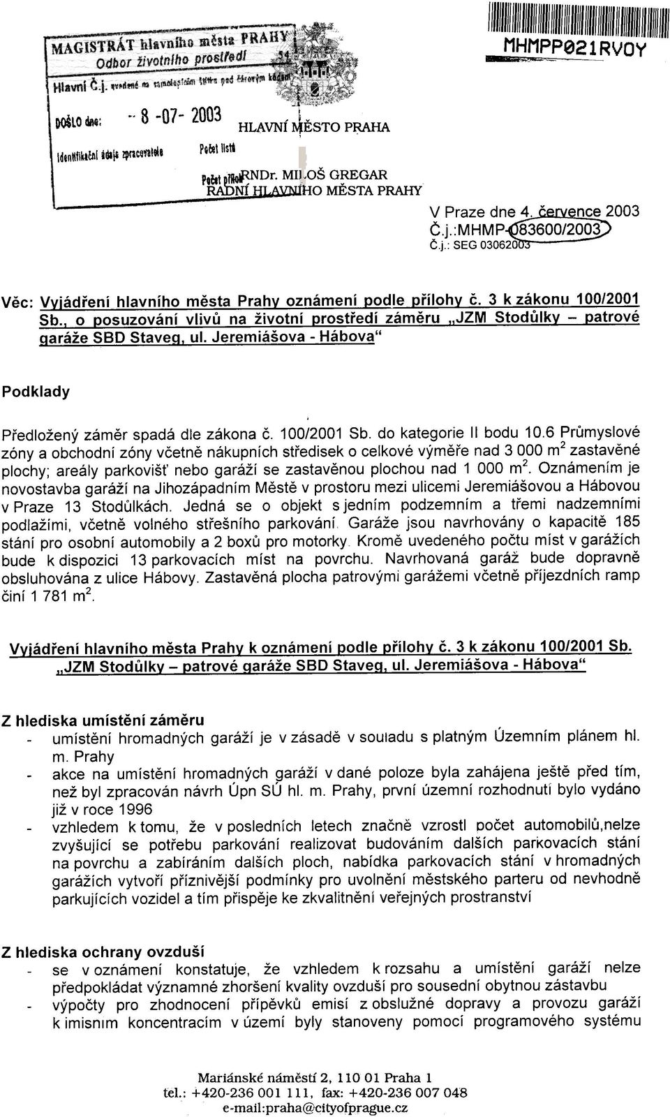 .jzm Stodùlky - patrové aaráže BD Stavea. ul. Jeremiášova - Hábova" Podklady Pøedložený zámìr spadá dle zákona è. 100/2001 Sb. do kategorie II bodu 10.