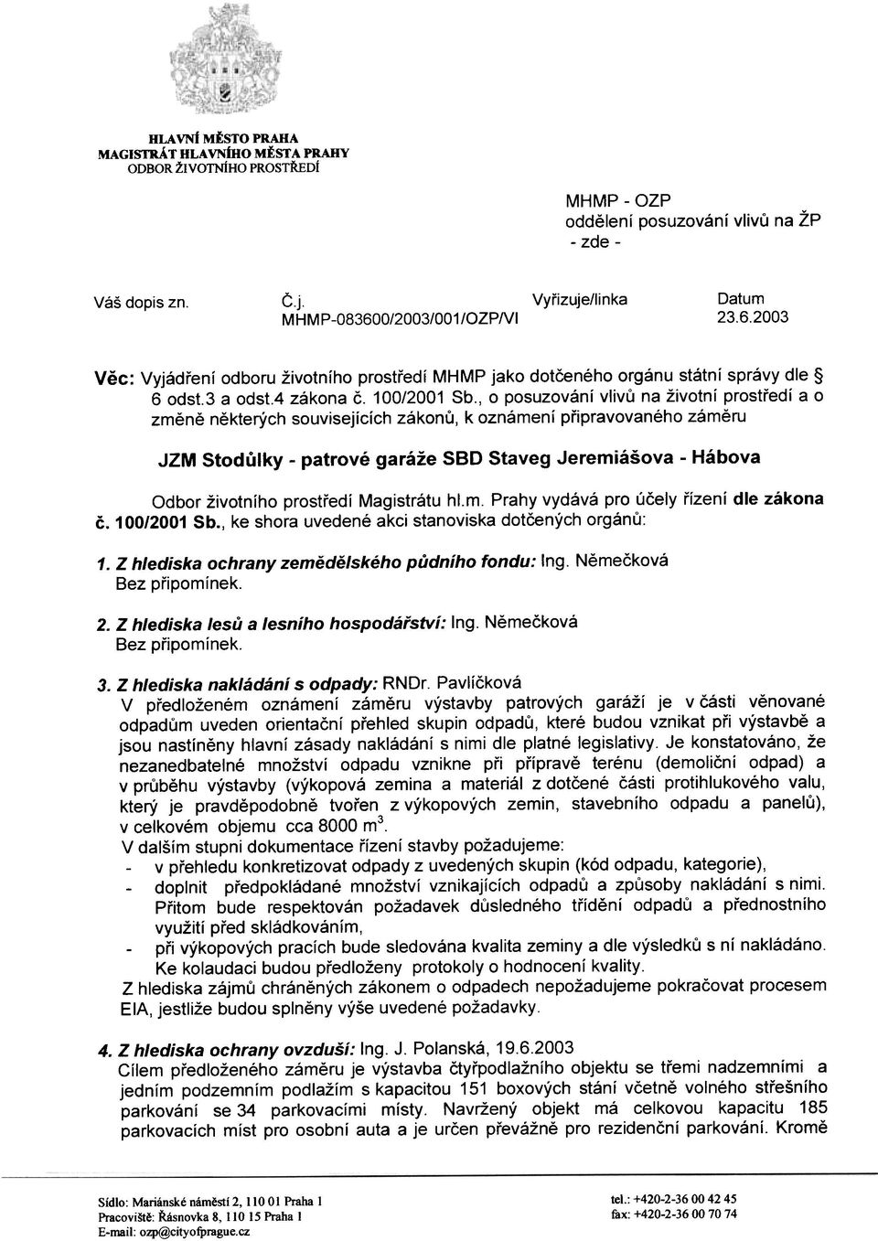 , o posuzování vlivù na životní prostøedí a o zmìnì nìkterých souvisejících zákonù, k oznámení pøipravovaného zámìru JZM Stodùlky - patrové garáže SBD Staveg Jeremiášova - Hábova Odbor životního