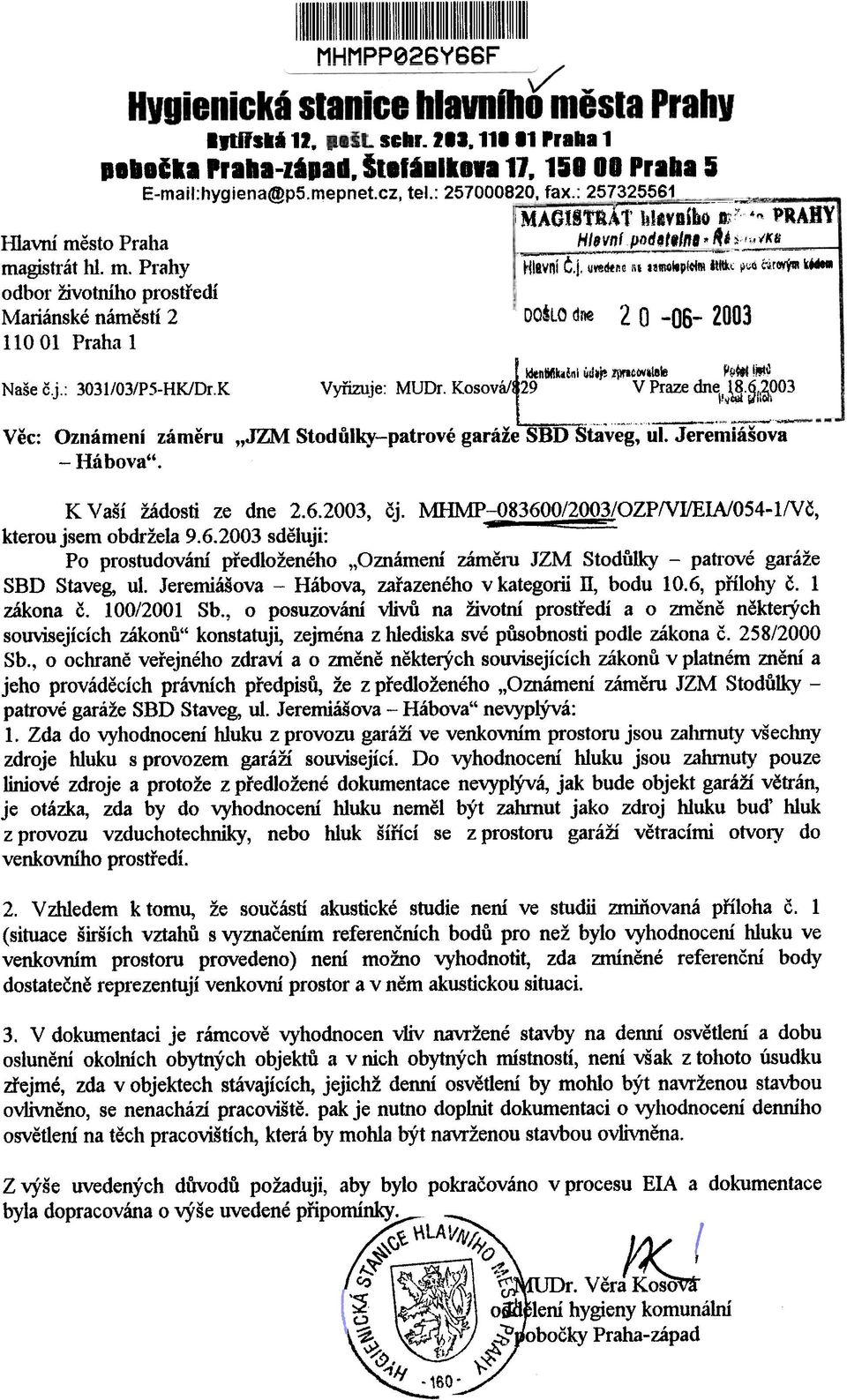 .. 1.'bIÈkl Prl.a-ztJad.ltelillkln17. 15111 Prllll 5 L": ::~~~~ Vyòzuje: MUDr. Kosová/1 Vìc: Oznámení zámìru "JZM Stodùlky-patrové garáže SBD Staveg, ul. Jeremiášova - Hábova".