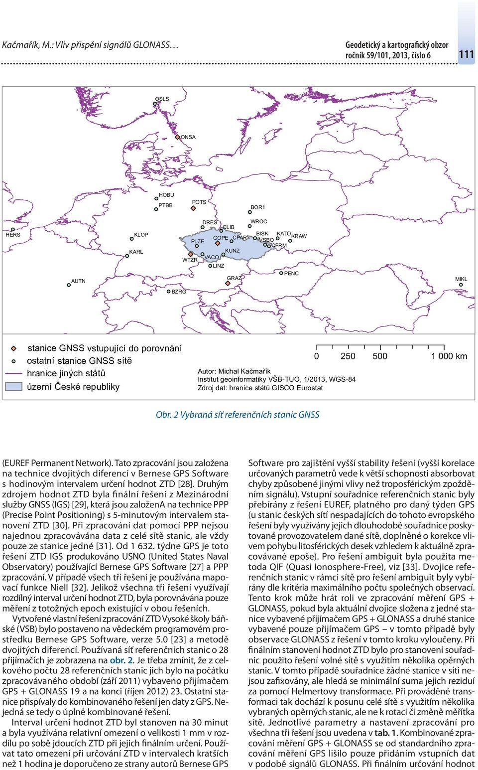 stanice GNSS vstupující do porovnání ostatní stanice GNSS sítě hranice jiných států území České republiky 0 250 500 1 000 km Autor: Michal Kačmařík Institut geoinformatiky VŠB-TUO, 1/2013, WGS-84