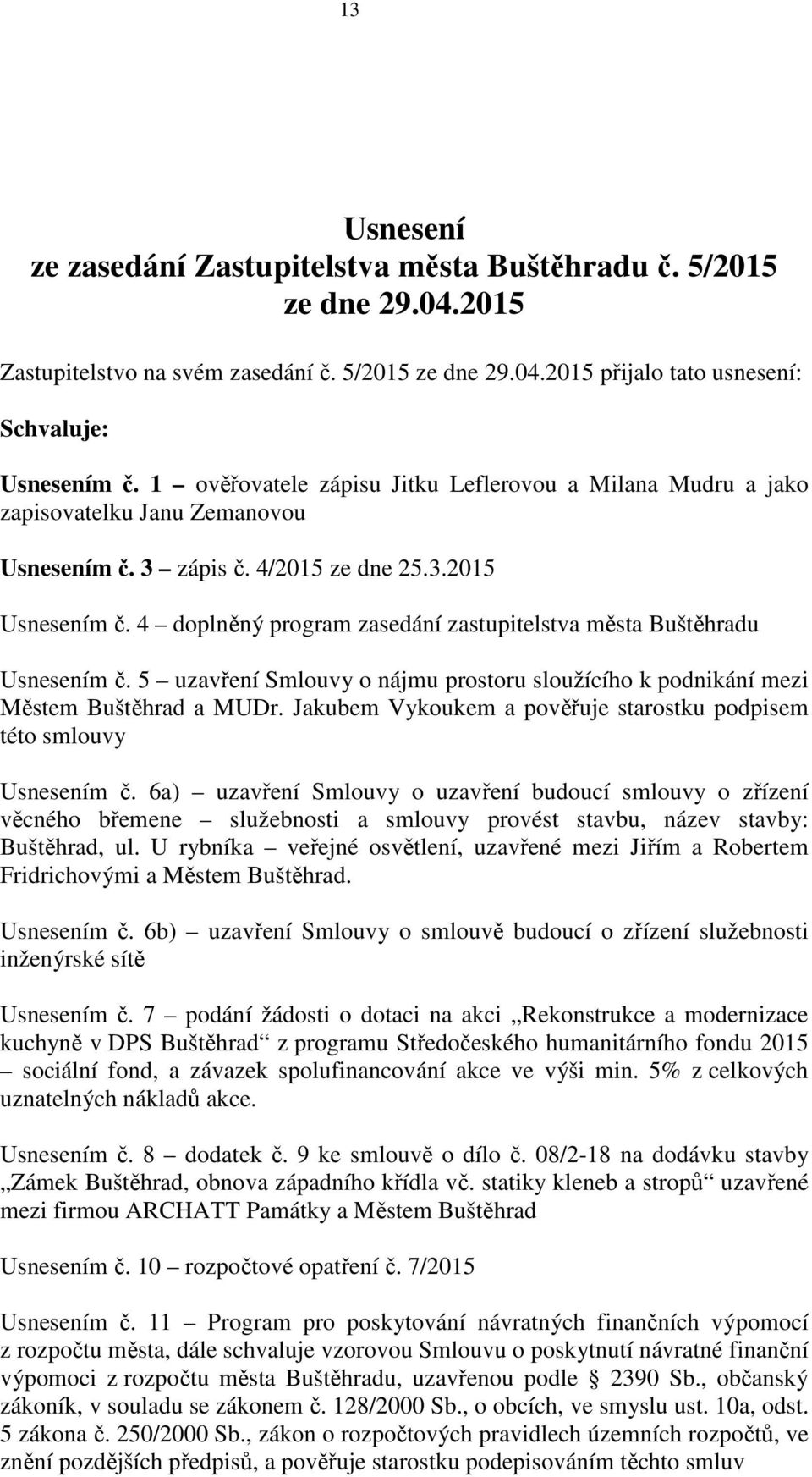 4 doplněný program zasedání zastupitelstva města Buštěhradu Usnesením č. 5 uzavření Smlouvy o nájmu prostoru sloužícího k podnikání mezi Městem Buštěhrad a MUDr.