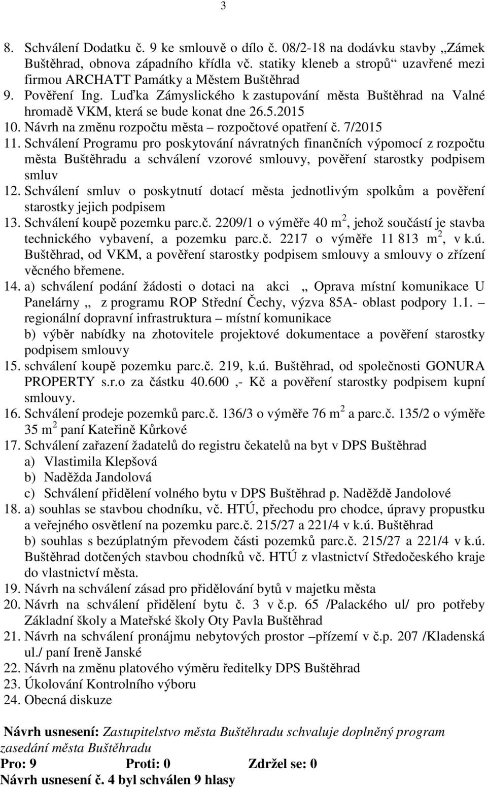 2015 10. Návrh na změnu rozpočtu města rozpočtové opatření č. 7/2015 11.