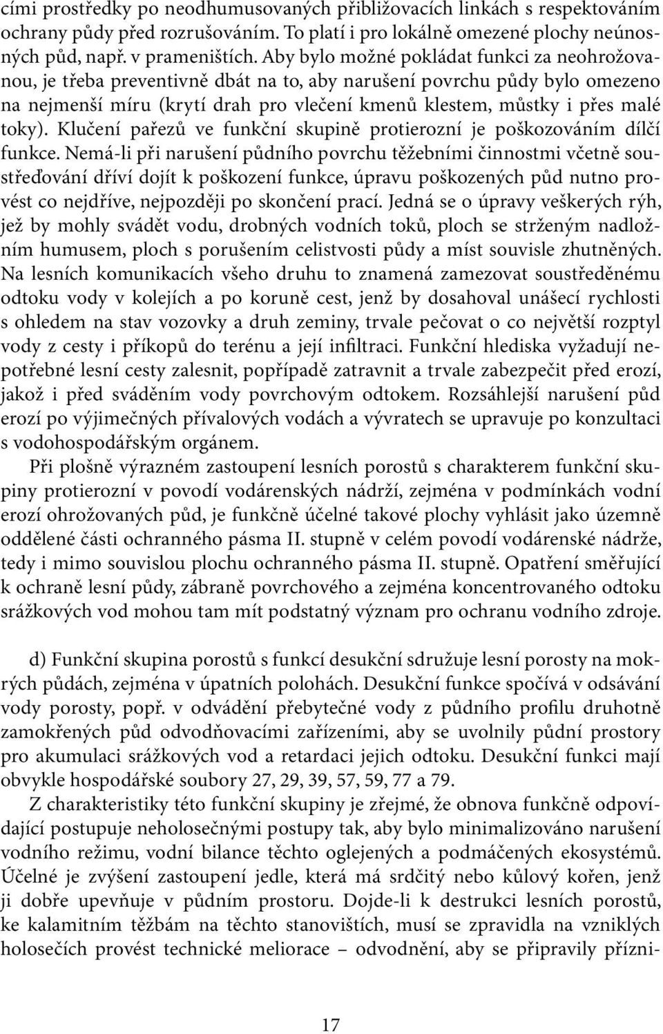 toky). Klučení pařezů ve funkční skupině protierozní je poškozováním dílčí funkce.