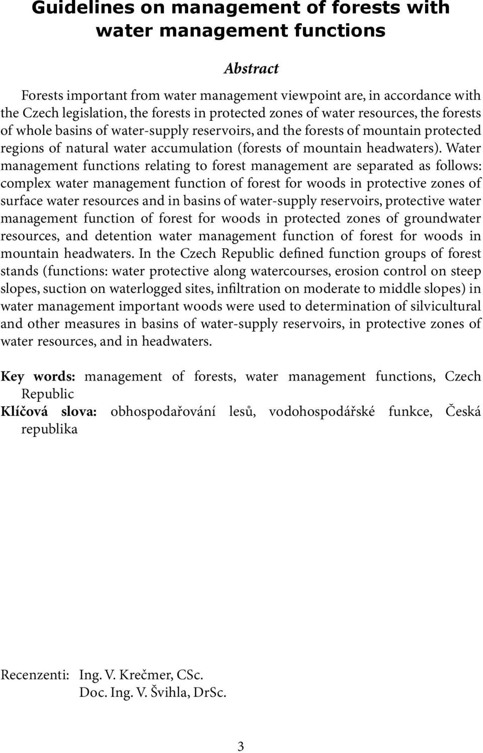 Water management functions relating to forest management are separated as follows: complex water management function of forest for woods in protective zones of surface water resources and in basins