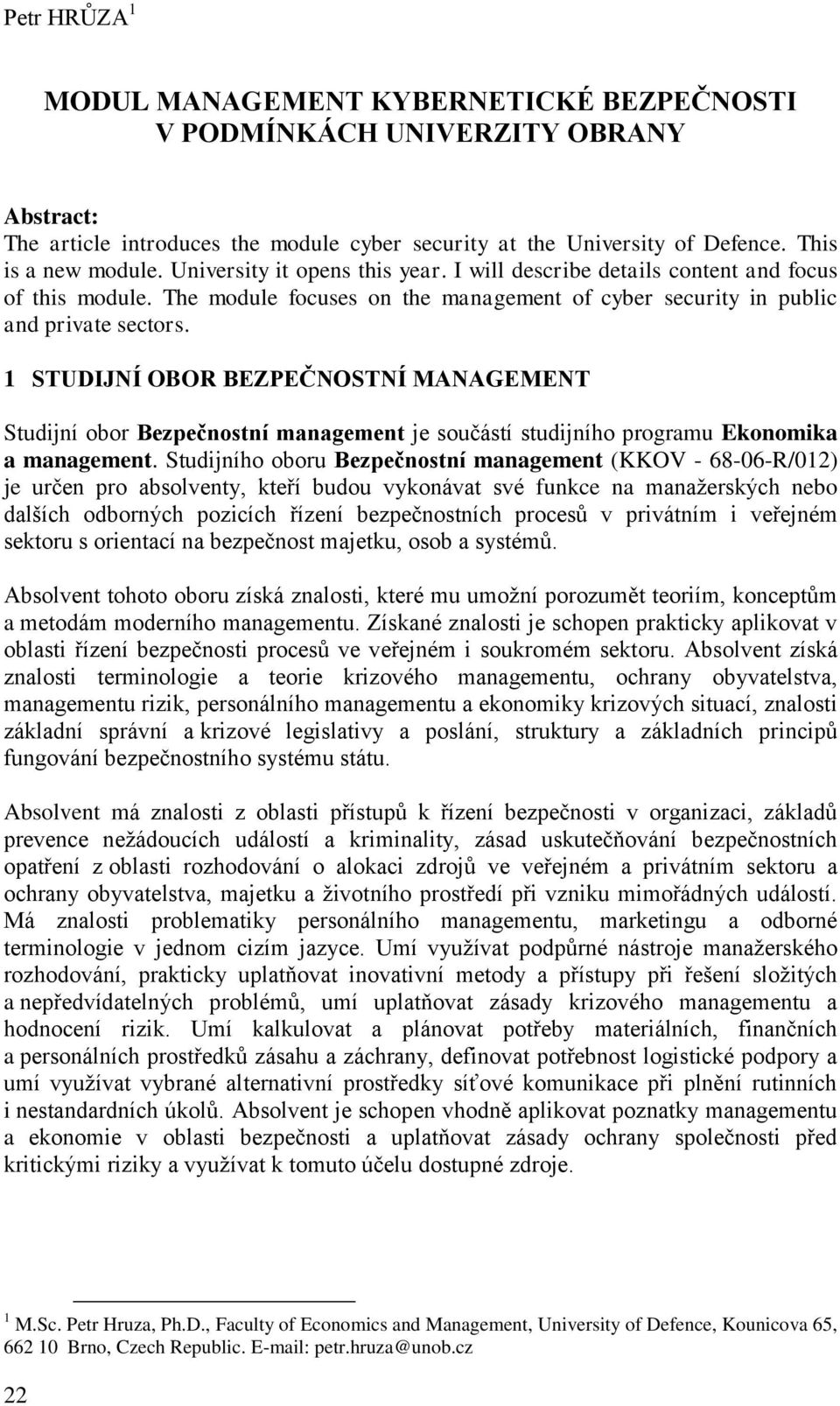 1 STUDIJNÍ OBOR BEZPEČNOSTNÍ MANAGEMENT Studijní obor Bezpečnostní management je součástí studijního programu Ekonomika a management.