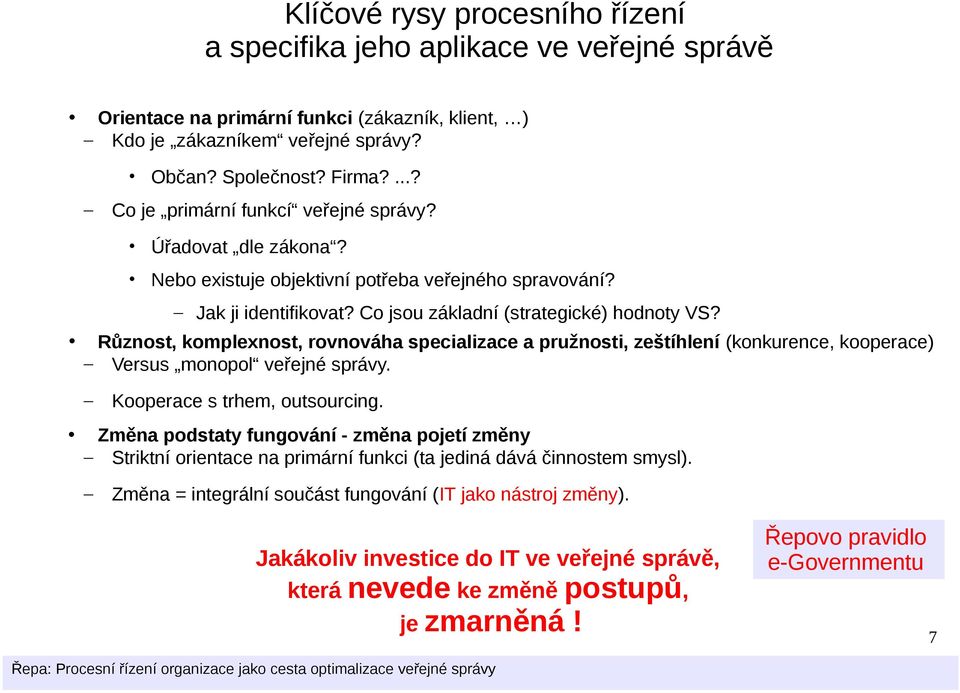 Různost, komplexnost, rovnováha specializace a pružnosti, zeštíhlení (konkurence, kooperace) Versus monopol veřejné správy. Kooperace s trhem, outsourcing.