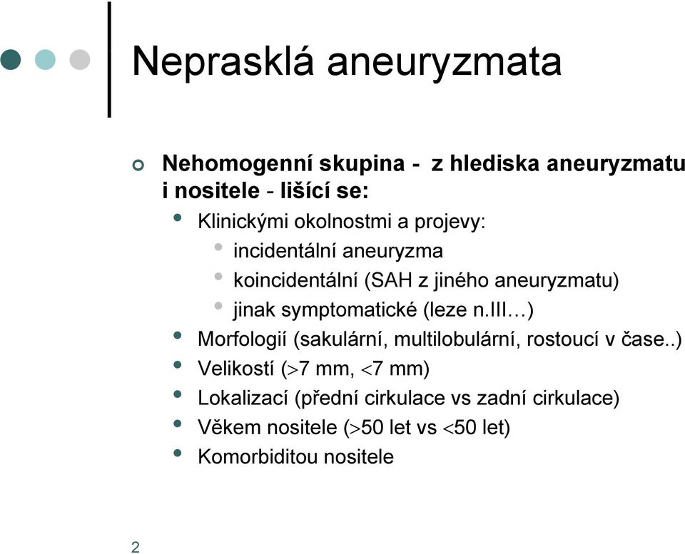 symptomatické (leze n.iii ) Morfologií (sakulární, multilobulární, rostoucí v čase.