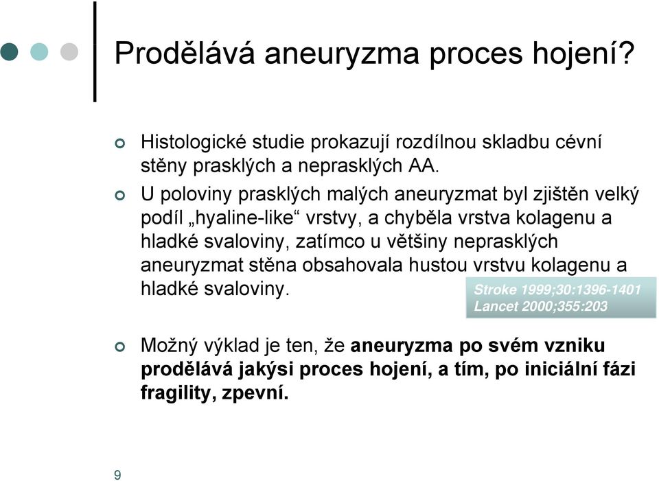 zatímco u většiny neprasklých aneuryzmat stěna obsahovala hustou vrstvu kolagenu a hladké svaloviny.