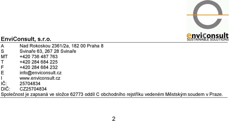 A Nad Rokoskou 2361/2a, 182 00 Praha 8 S Svinaře 63, 267 28 Svinaře MT +420 736