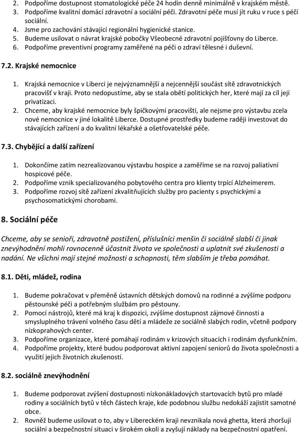 Podpoříme preventivní programy zaměřené na péči o zdraví tělesné i duševní. 7.2. Krajské nemocnice 1.