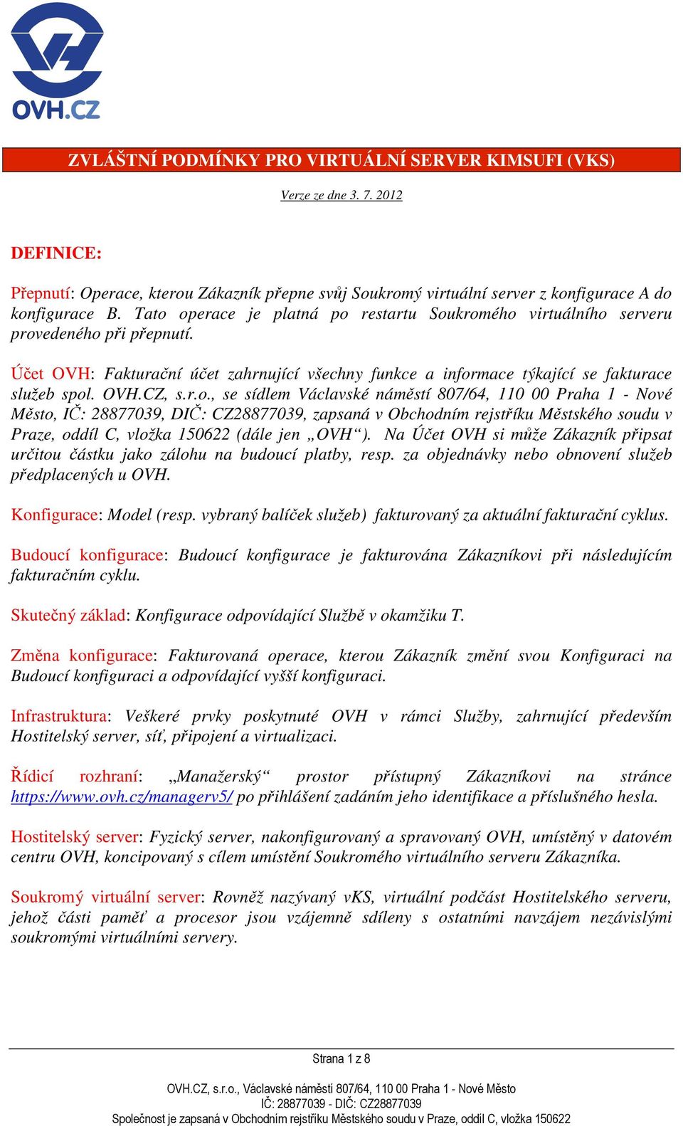 r.o., se sídlem Václavské náměstí 807/64, 110 00 Praha 1 - Nové Město, IČ: 28877039, DIČ: CZ28877039, zapsaná v Obchodním rejstříku Městského soudu v Praze, oddíl C, vložka 150622 (dále jen OVH ).