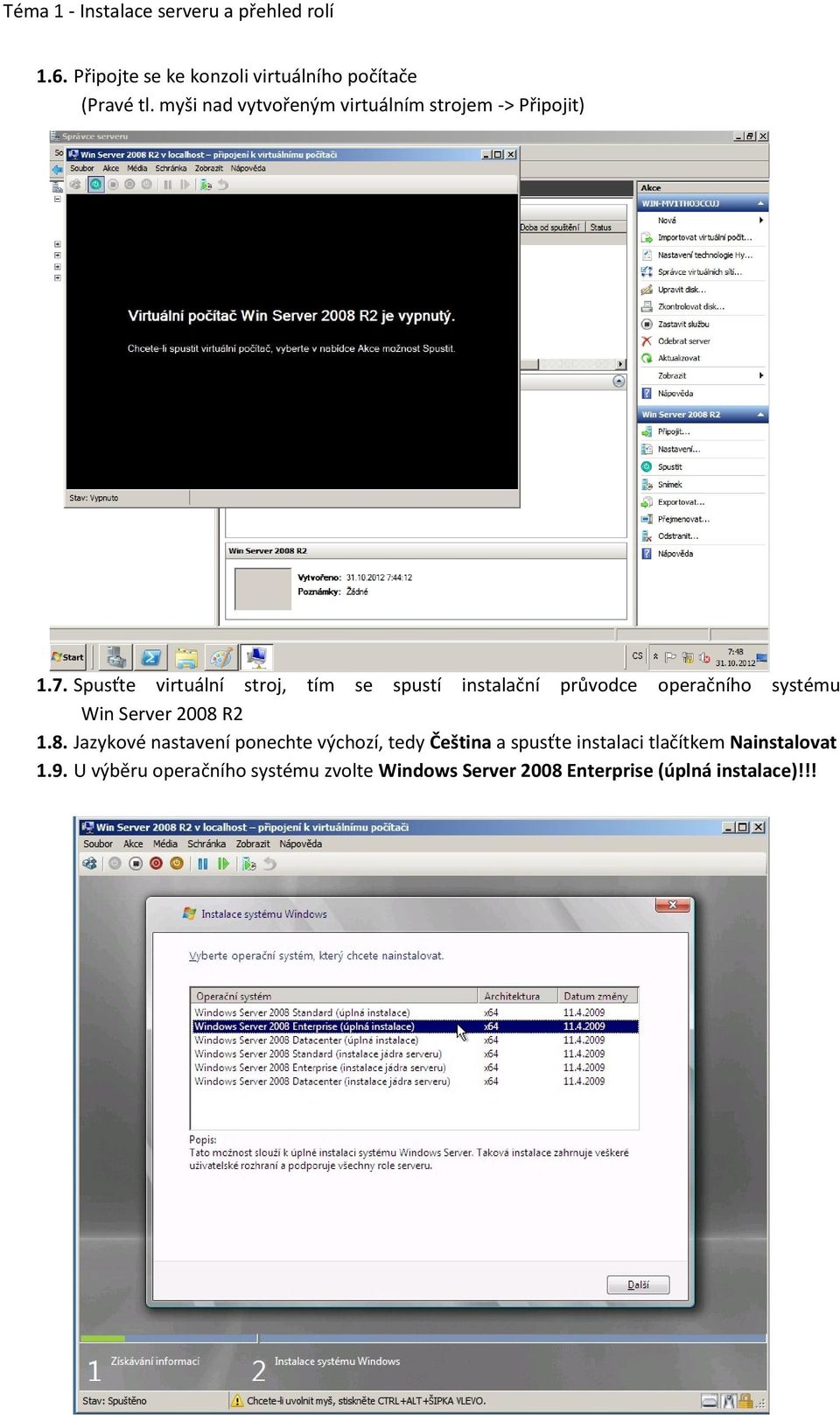 Spusťte virtuální stroj, tím se spustí instalační průvodce operačního systému Win Server 2008 
