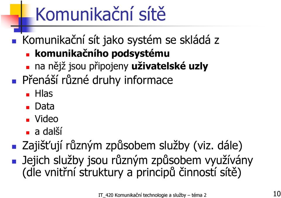 Zajišťují různým způsobem služby (viz.