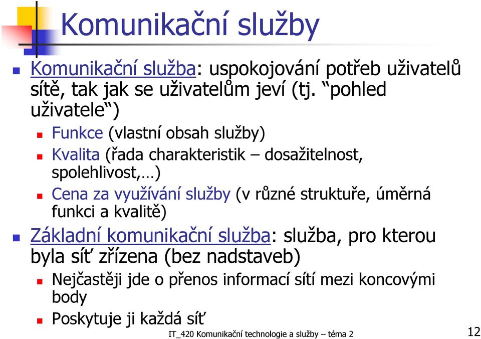 využívání služby (v různé struktuře, úměrná funkci a kvalitě) Základní komunikační služba: služba, pro kterou byla síť