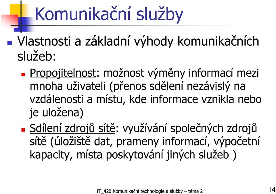 nebo je uložena) Sdílení zdrojů sítě: využívání společných zdrojů sítě (úložiště dat, prameny