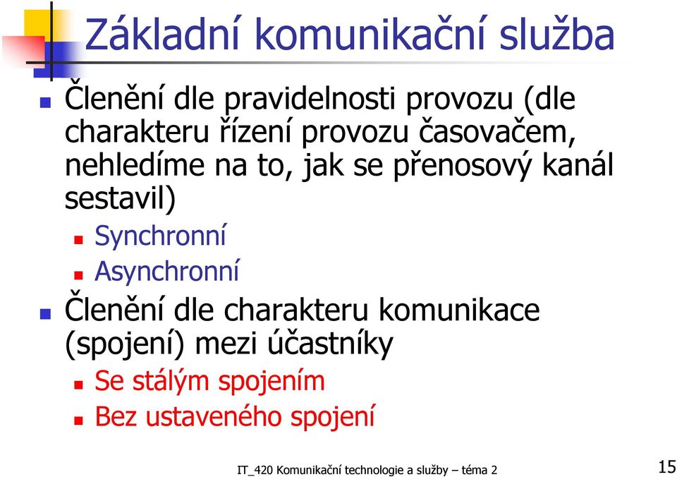 Synchronní Asynchronní Členění dle charakteru komunikace (spojení) mezi účastníky